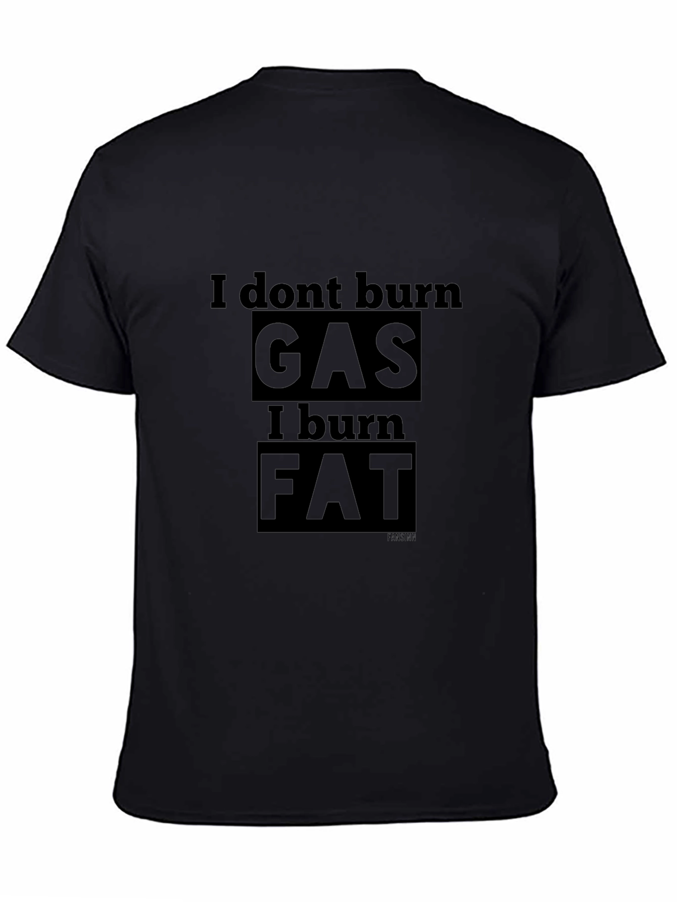 I Dont Burn Gas I Burn Fat T-Shirt
