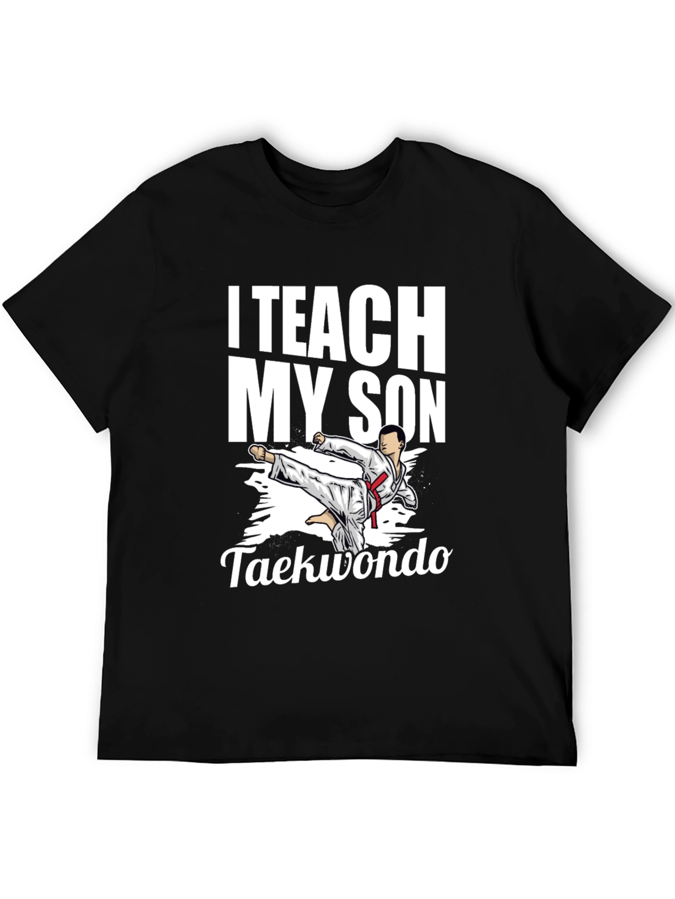 I Teach My Son Taekwondo Graphic Tee - Black