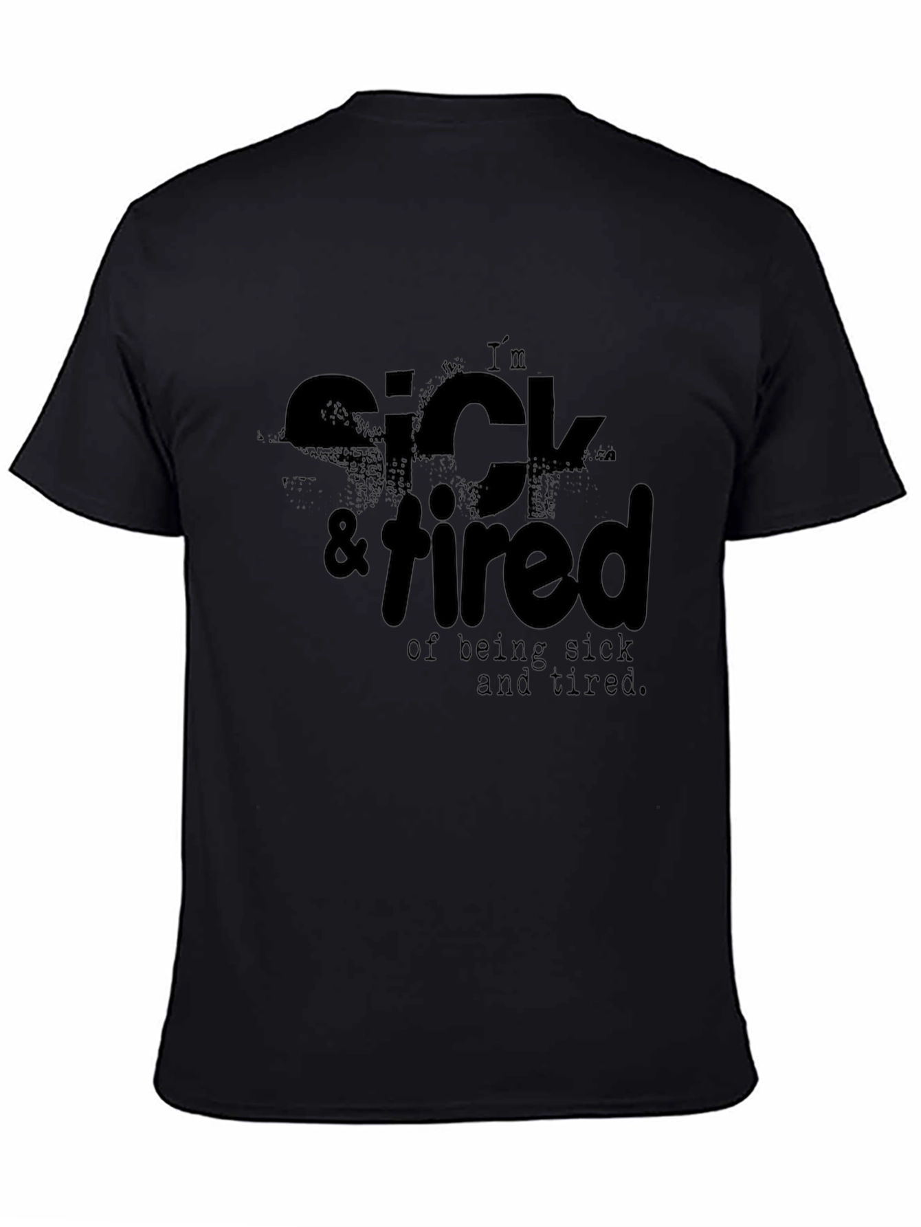 Im Sick & Tired T-Shirt - Funny Casual Tee
