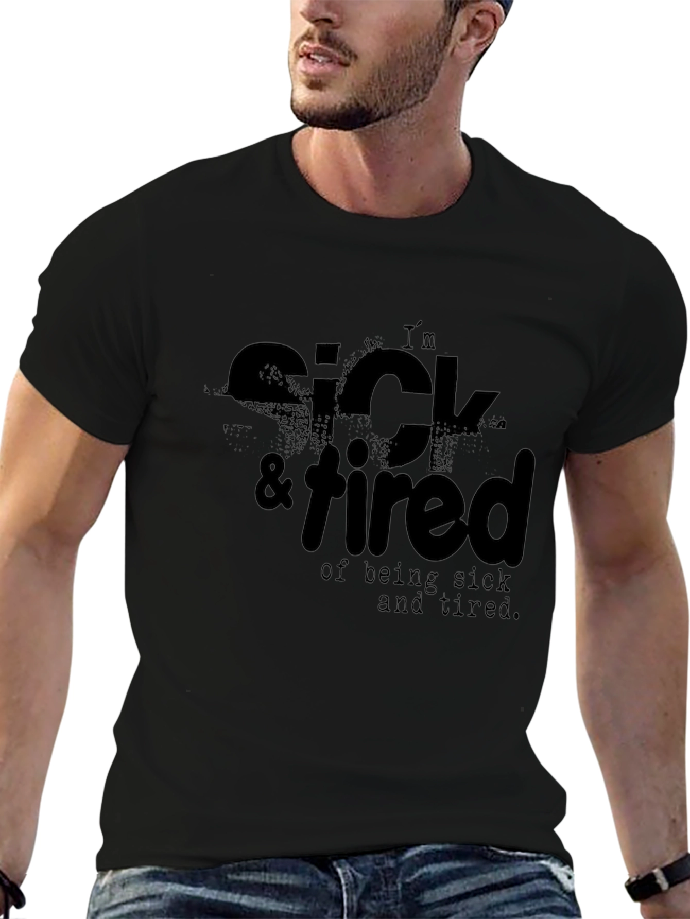 Im Sick & Tired T-Shirt - Funny Casual Tee