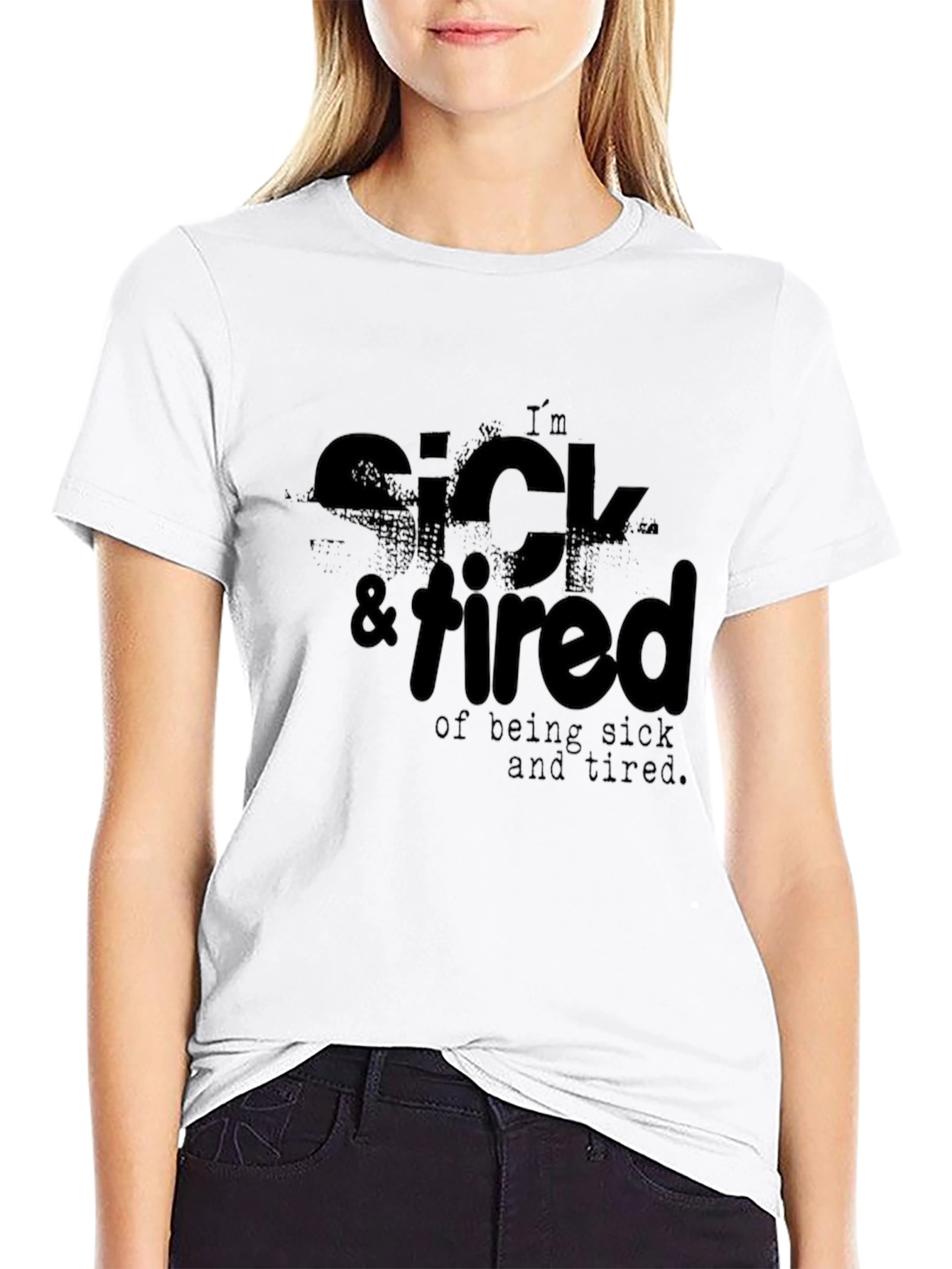 Im Sick & Tired T-Shirt - Funny Casual Tee