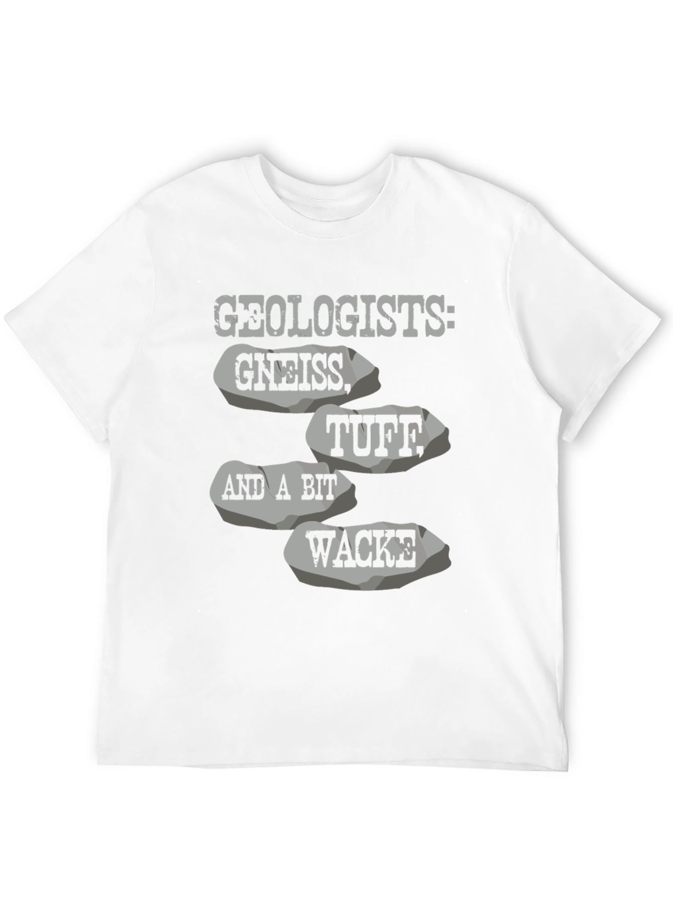 Geologists: Gneiss Tuff Wacke T-Shirt