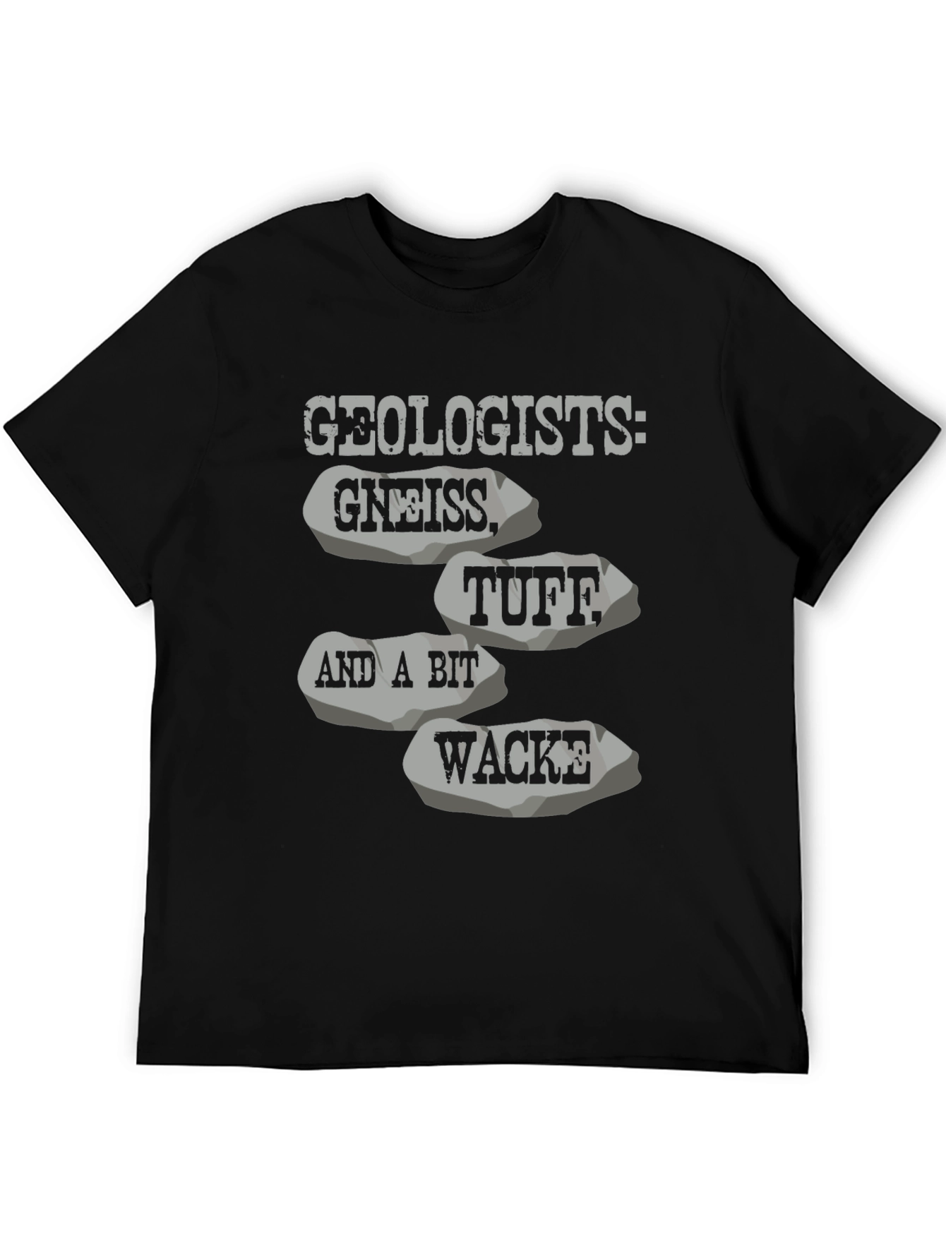 Geologists: Gneiss Tuff Wacke T-Shirt