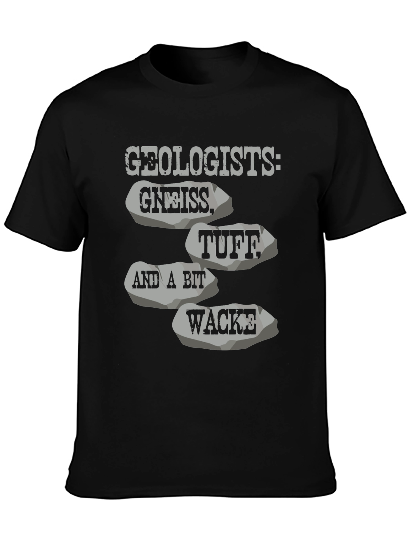 Geologists: Gneiss Tuff Wacke T-Shirt
