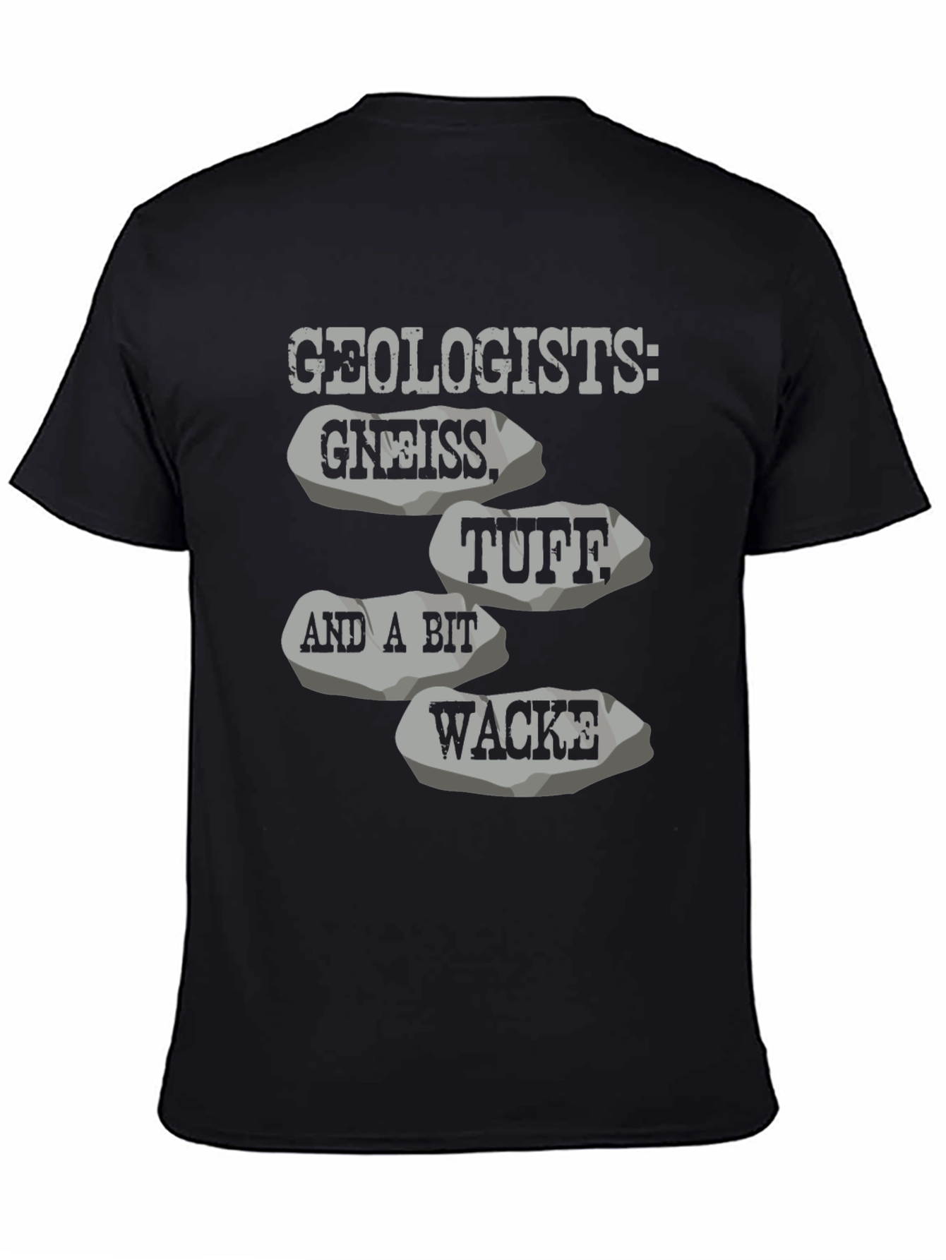 Geologists: Gneiss Tuff Wacke T-Shirt