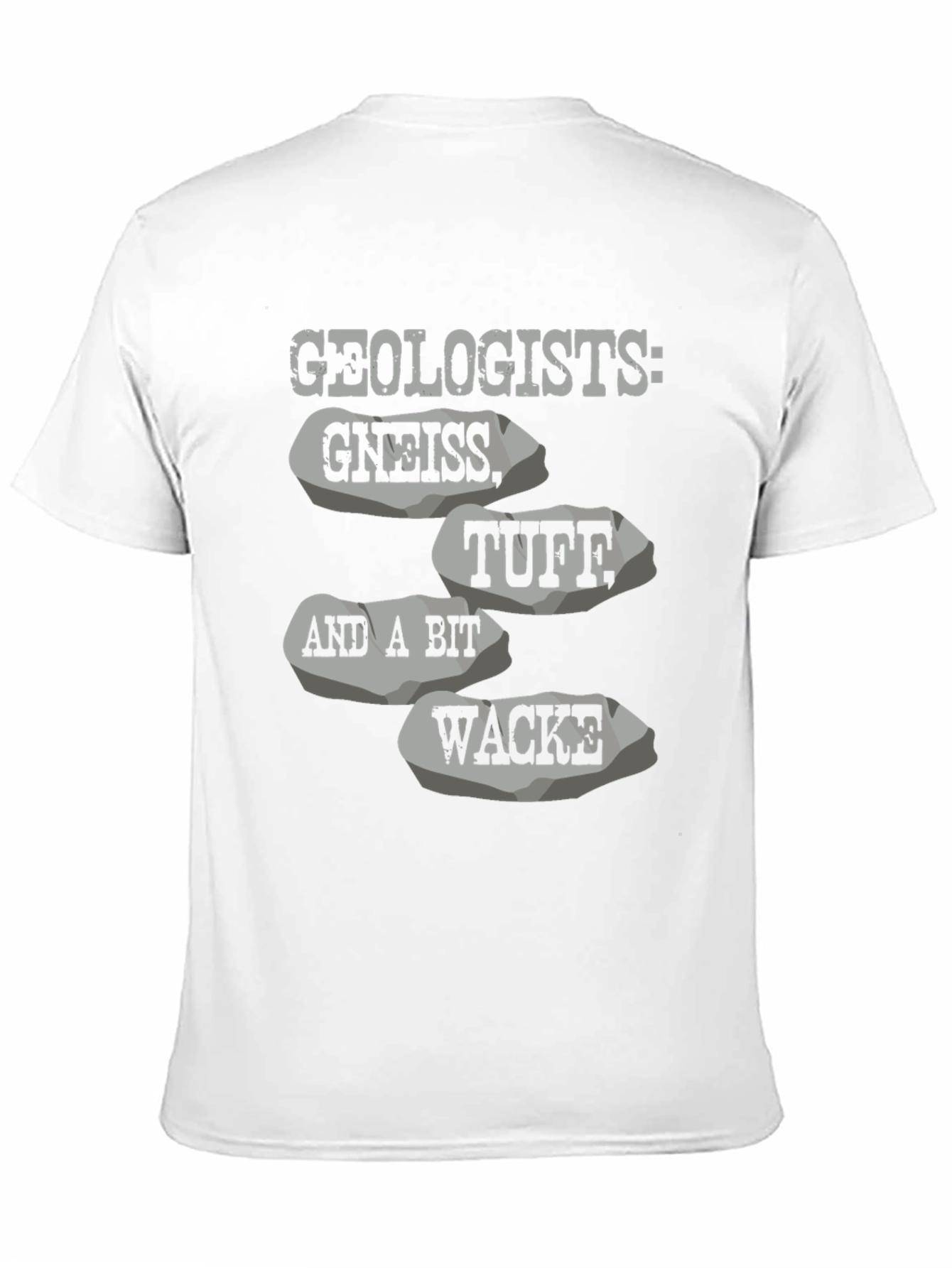 Geologists: Gneiss Tuff Wacke T-Shirt