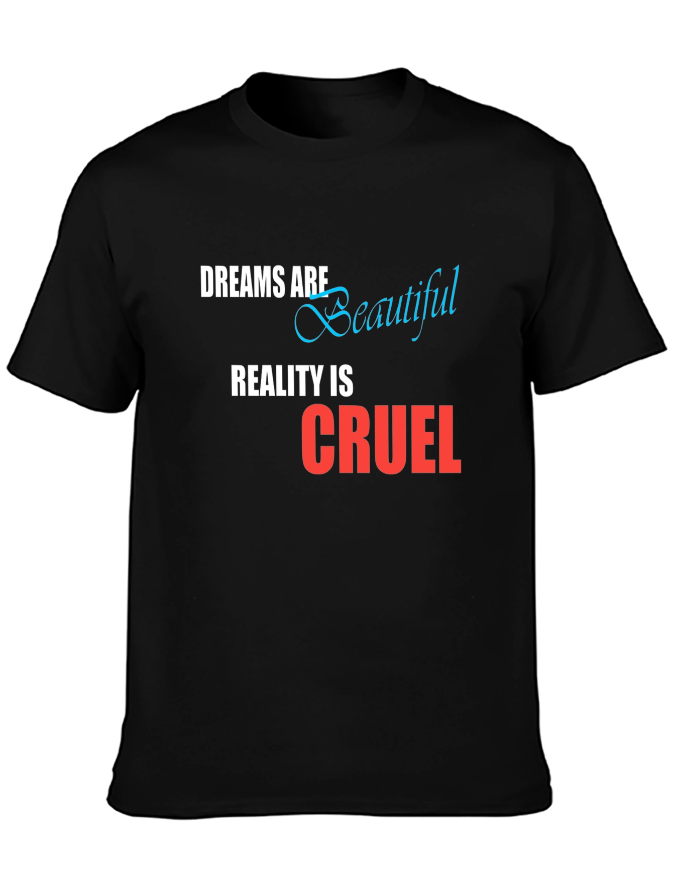 Dreams are Beautiful Reality is Cruel Graphic T-Shirt