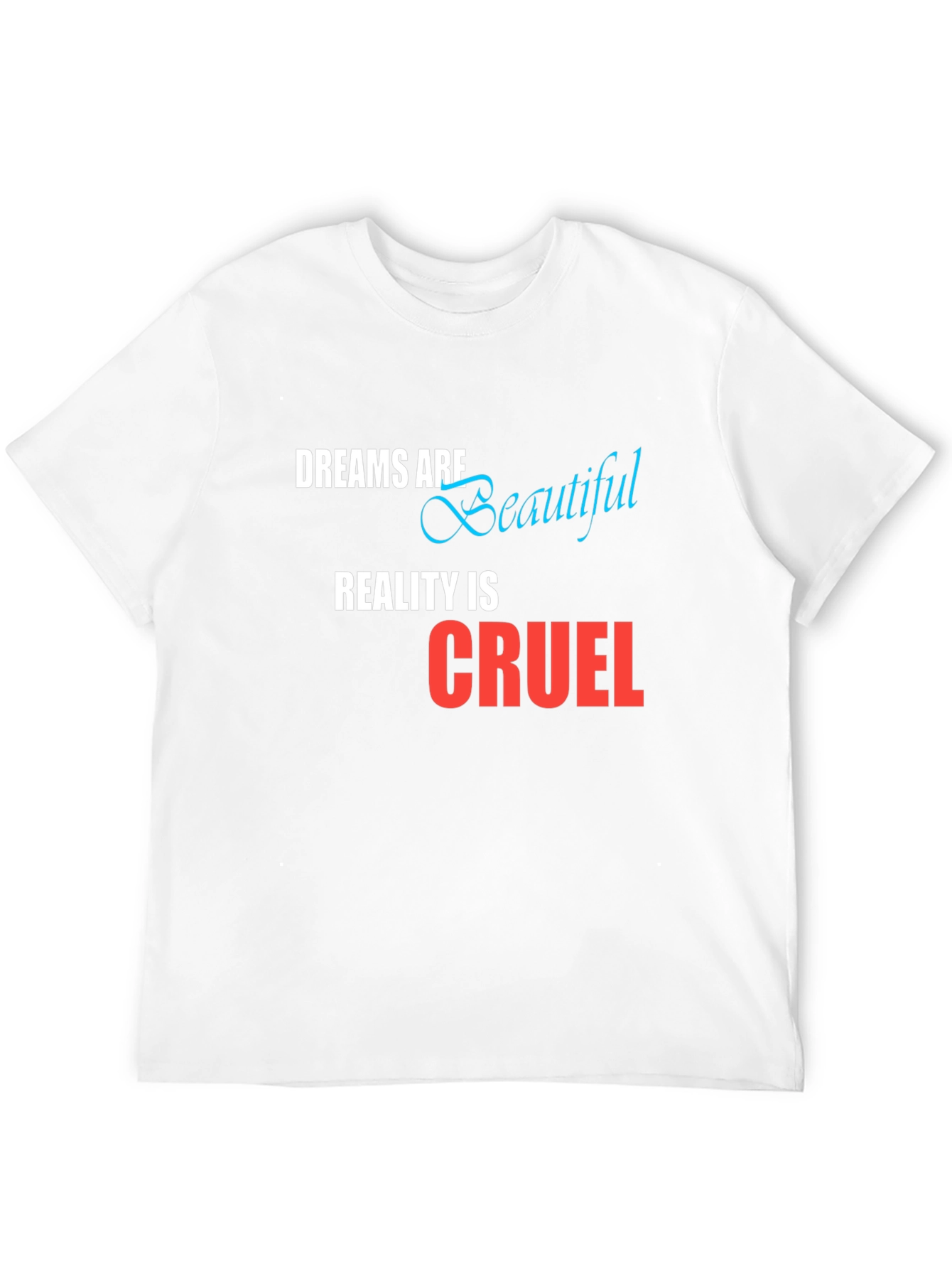 Dreams are Beautiful Reality is Cruel Graphic T-Shirt