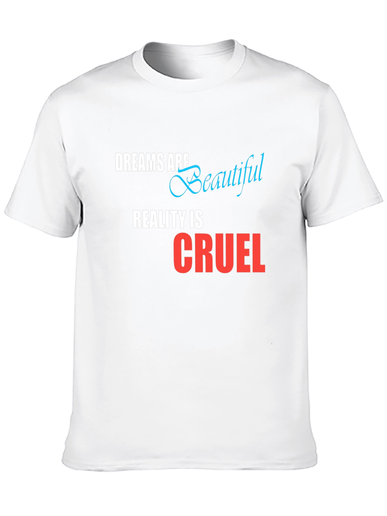 Dreams are Beautiful Reality is Cruel Graphic T-Shirt