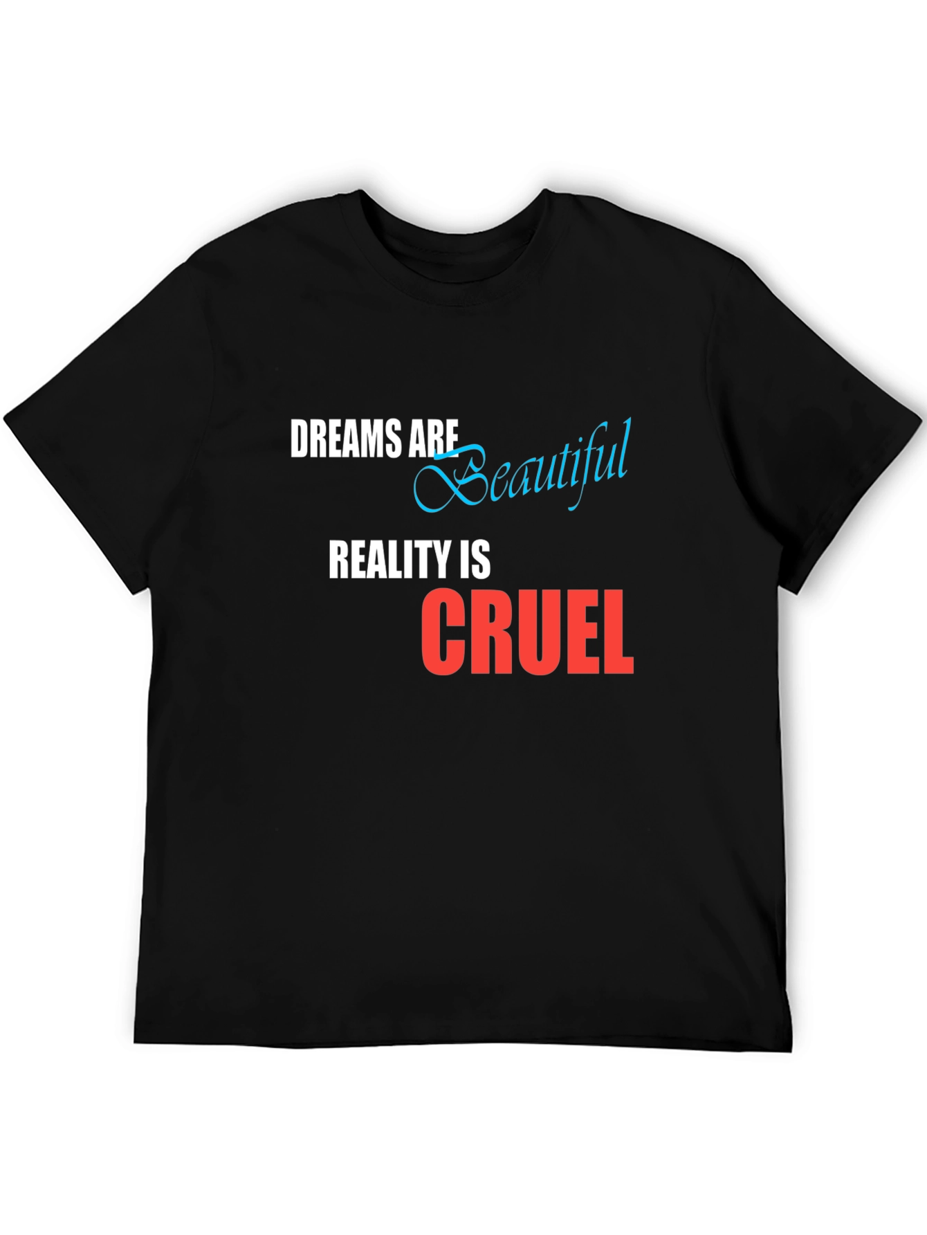 Dreams are Beautiful Reality is Cruel Graphic T-Shirt