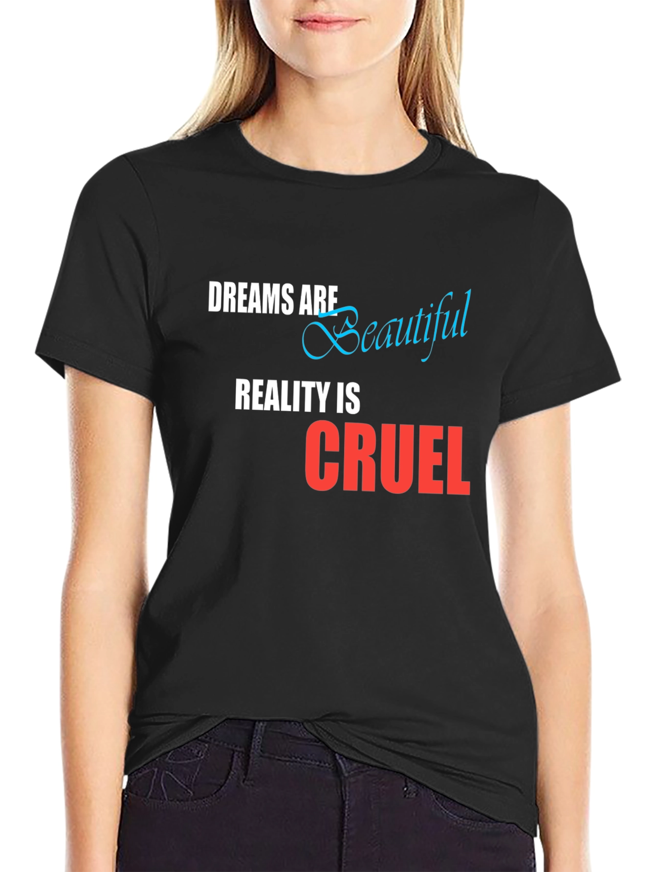 Dreams are Beautiful Reality is Cruel Graphic T-Shirt