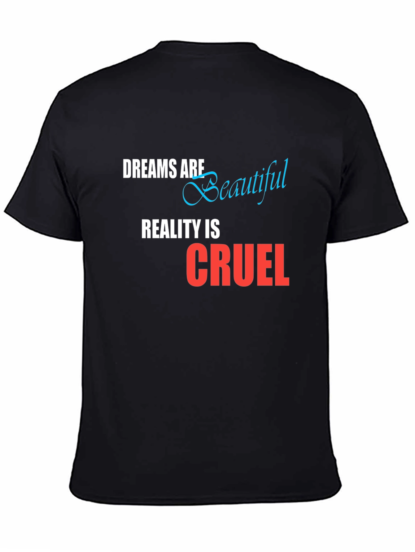 Dreams are Beautiful Reality is Cruel Graphic T-Shirt