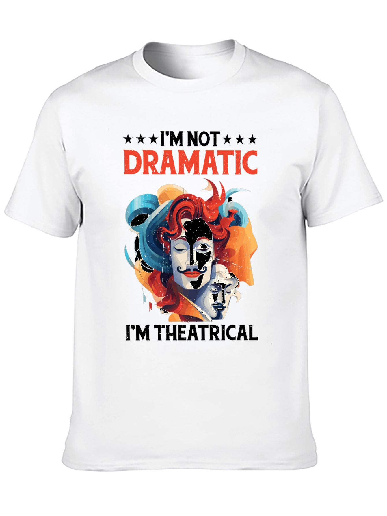 Im Not Dramatic Im Theatrical T-Shirt