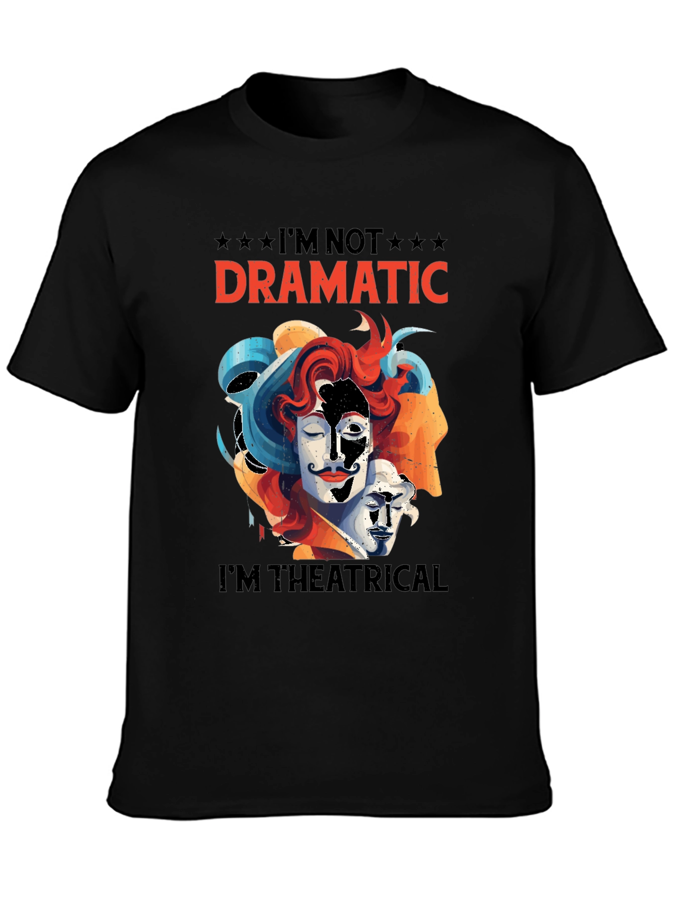 Im Not Dramatic Im Theatrical T-Shirt