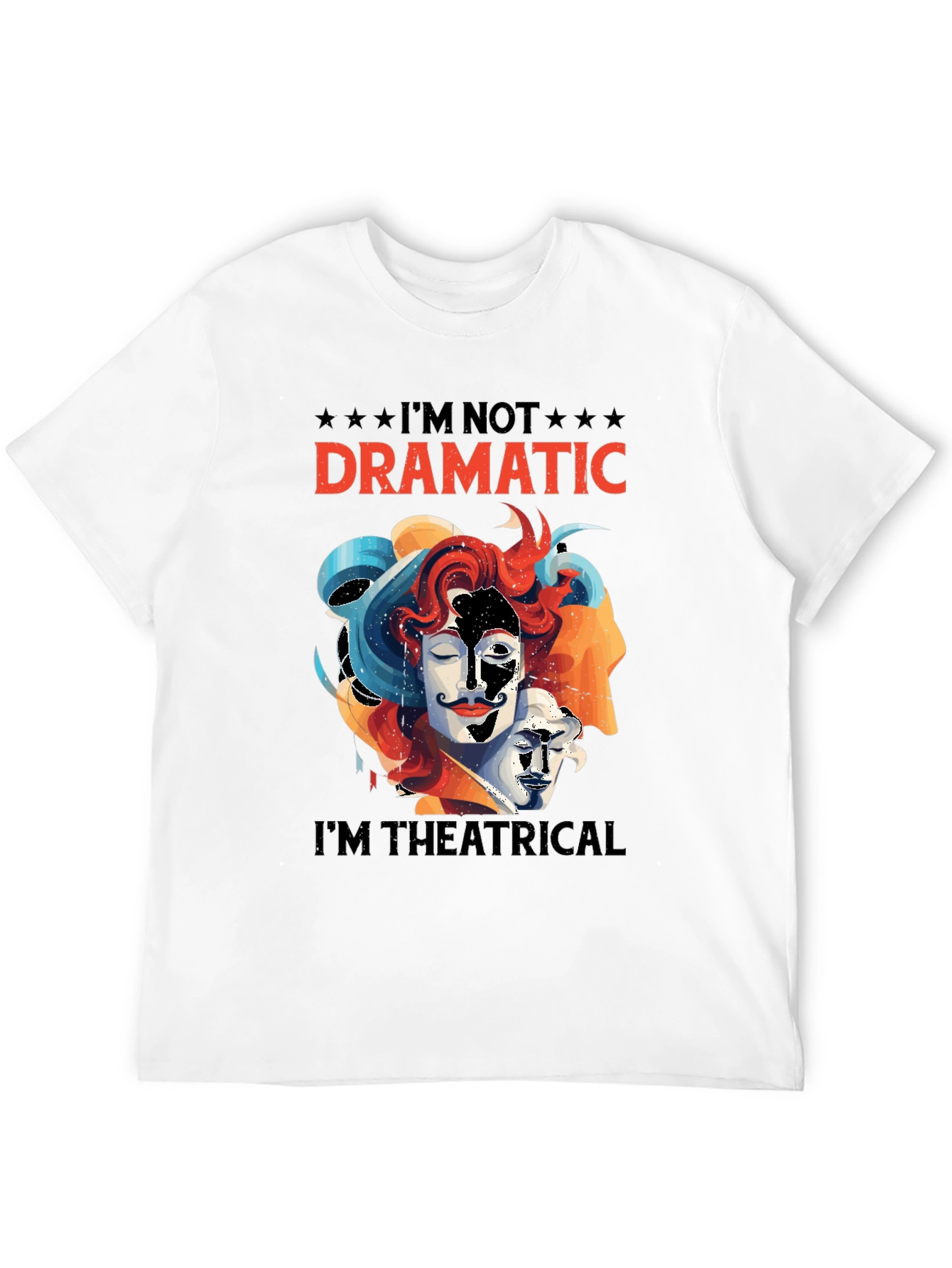 Im Not Dramatic Im Theatrical T-Shirt
