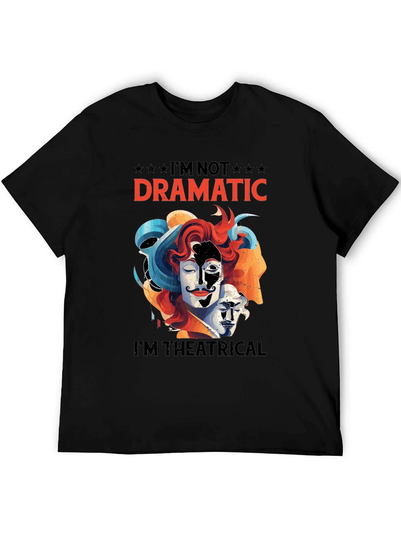 Im Not Dramatic Im Theatrical T-Shirt