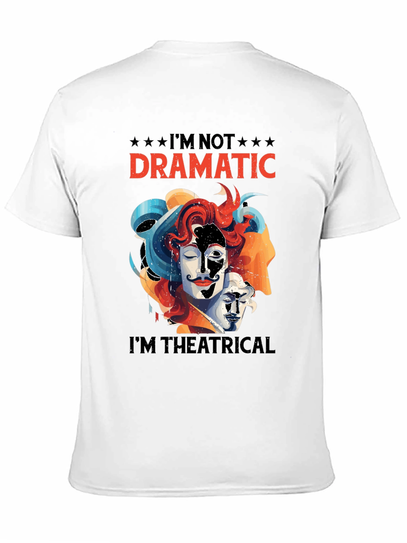 Im Not Dramatic Im Theatrical T-Shirt