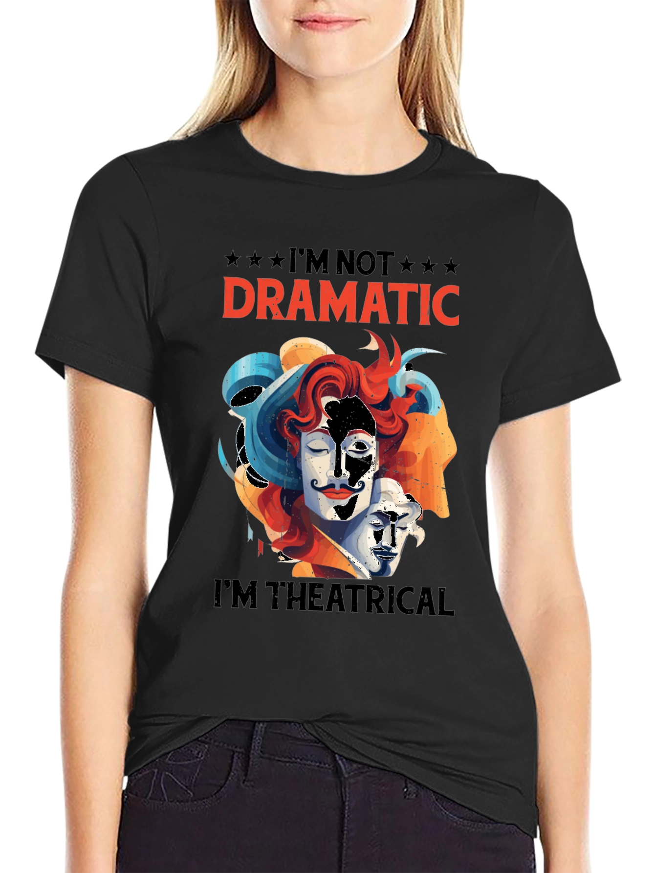 Im Not Dramatic Im Theatrical T-Shirt