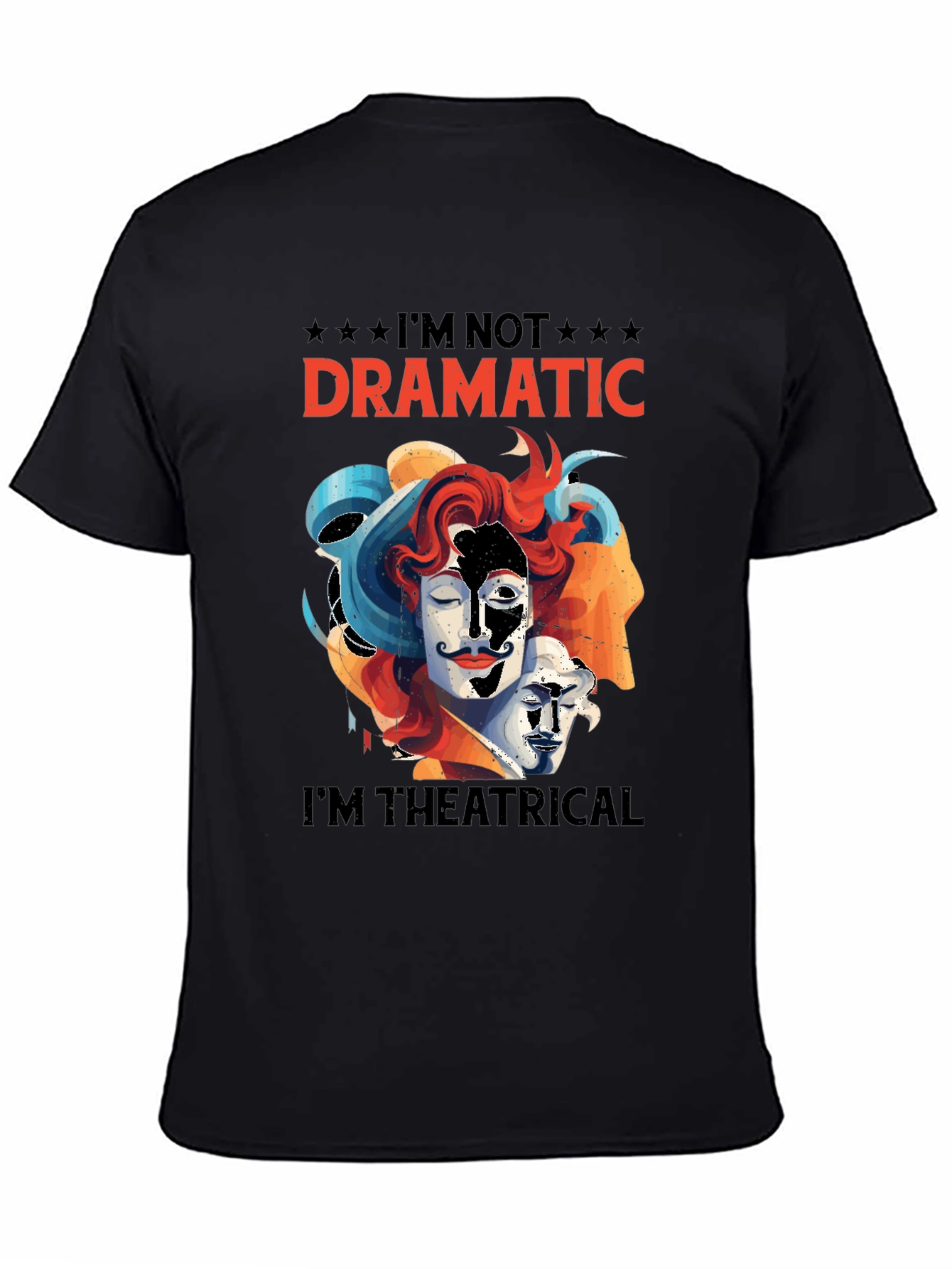 Im Not Dramatic Im Theatrical T-Shirt
