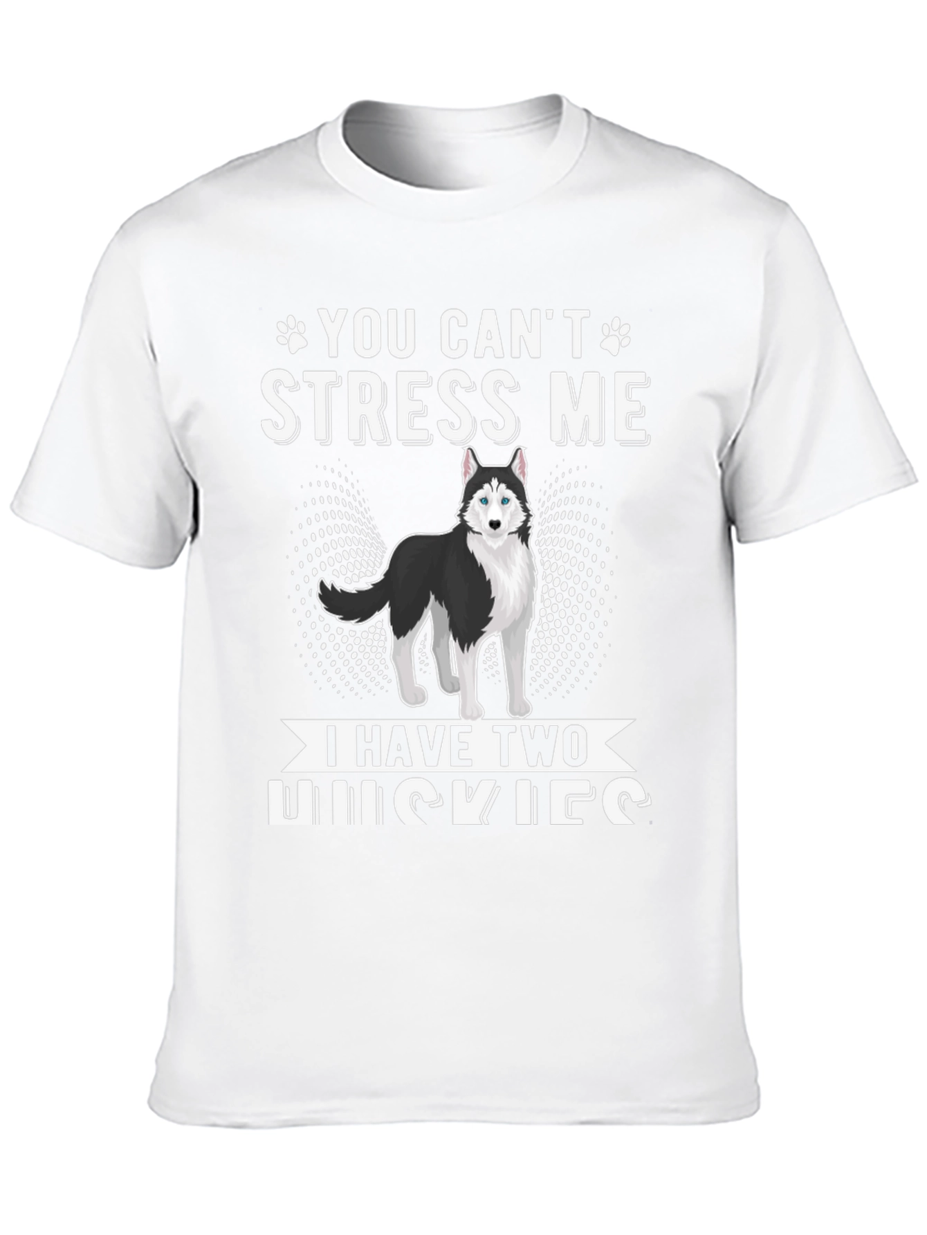 You Cant Stress Me I Have Two Huskies T-Shirt