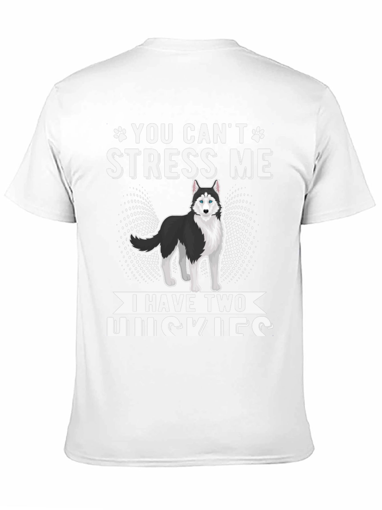 You Cant Stress Me I Have Two Huskies T-Shirt