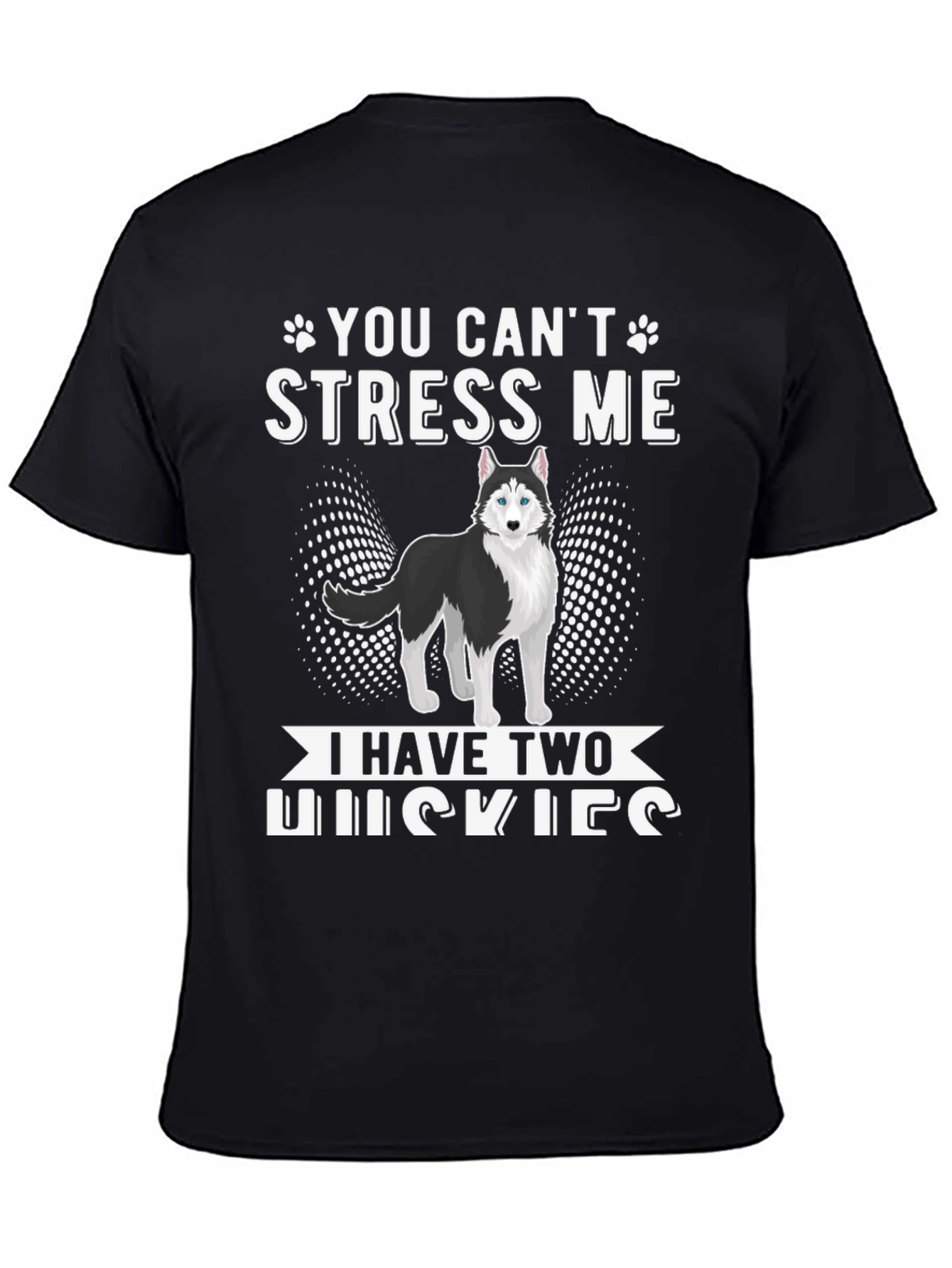 You Cant Stress Me I Have Two Huskies T-Shirt