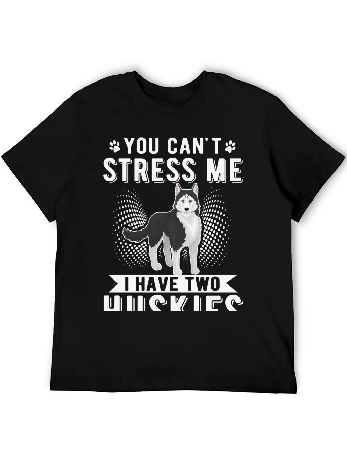 You Cant Stress Me I Have Two Huskies T-Shirt