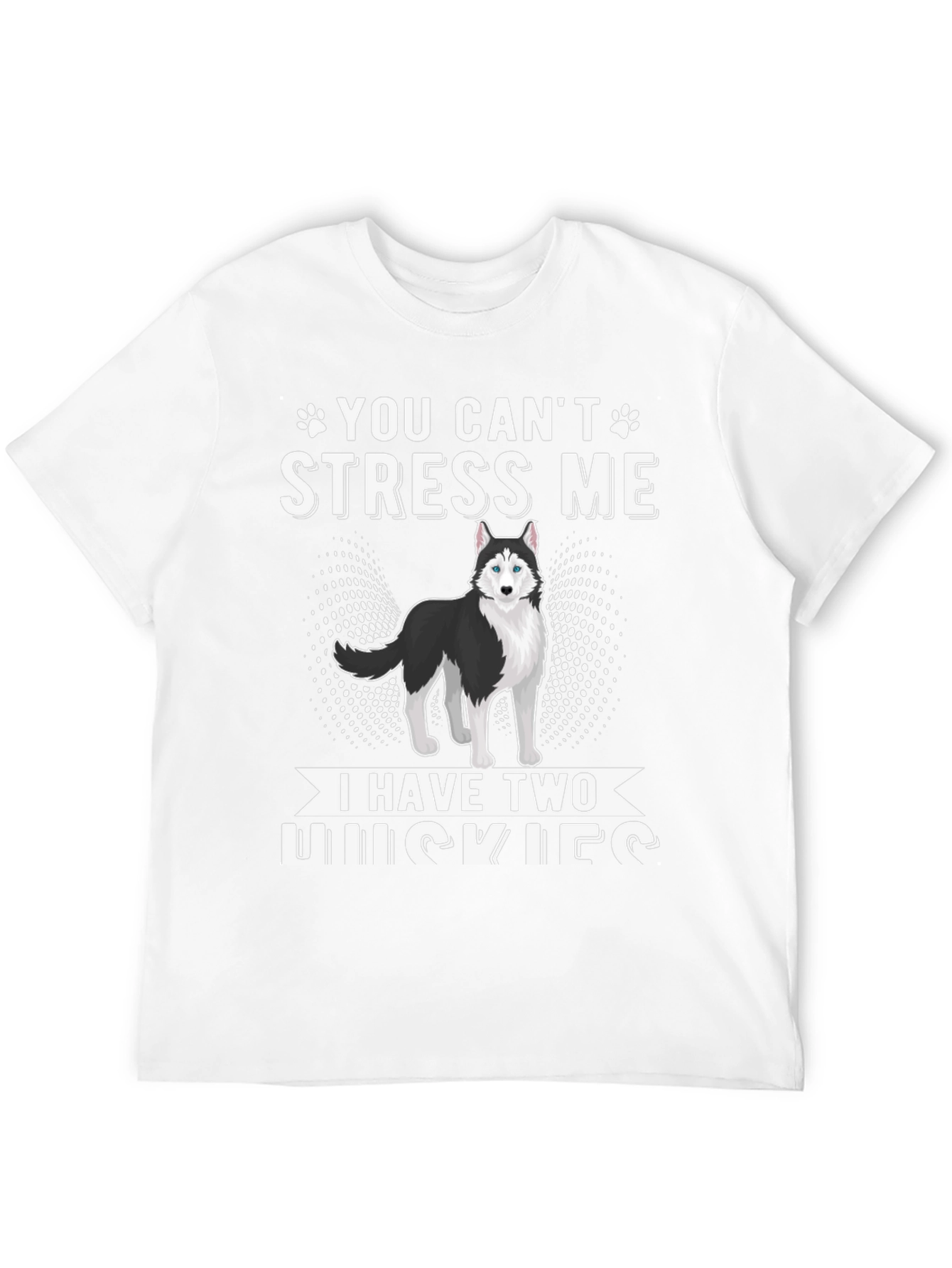 You Cant Stress Me I Have Two Huskies T-Shirt