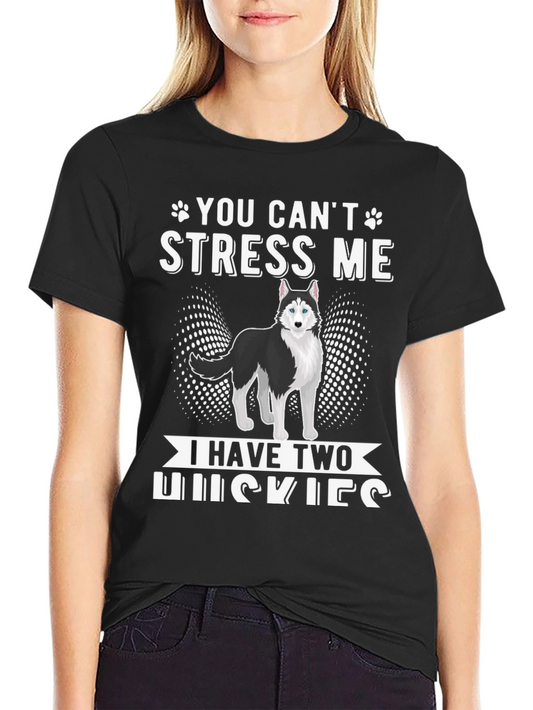 You Cant Stress Me I Have Two Huskies T-Shirt