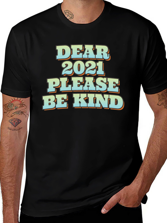 Dear 2021 Please Be Kind Graphic T-Shirt