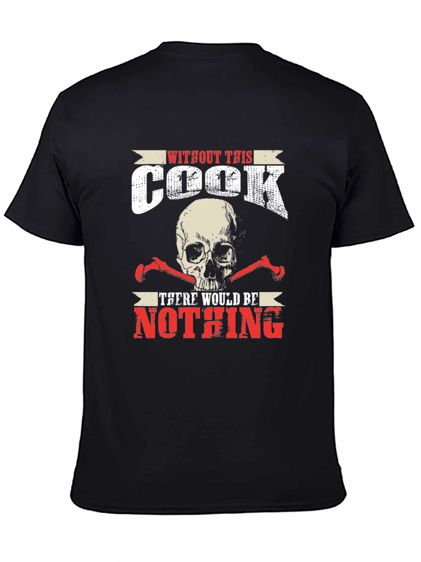 Without This Cook There Would Be Nothing T-Shirt
