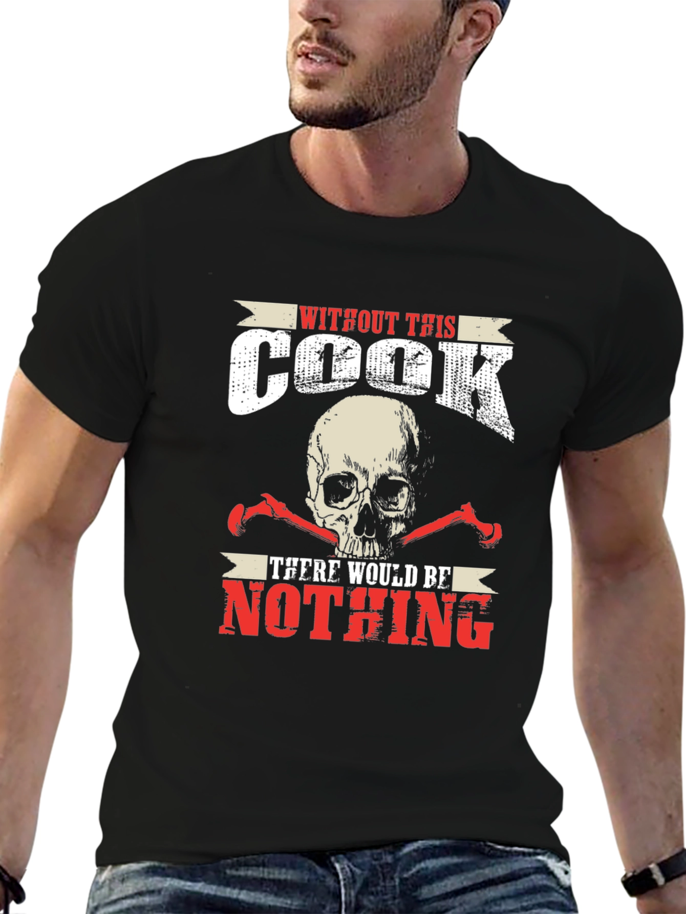 Without This Cook There Would Be Nothing T-Shirt