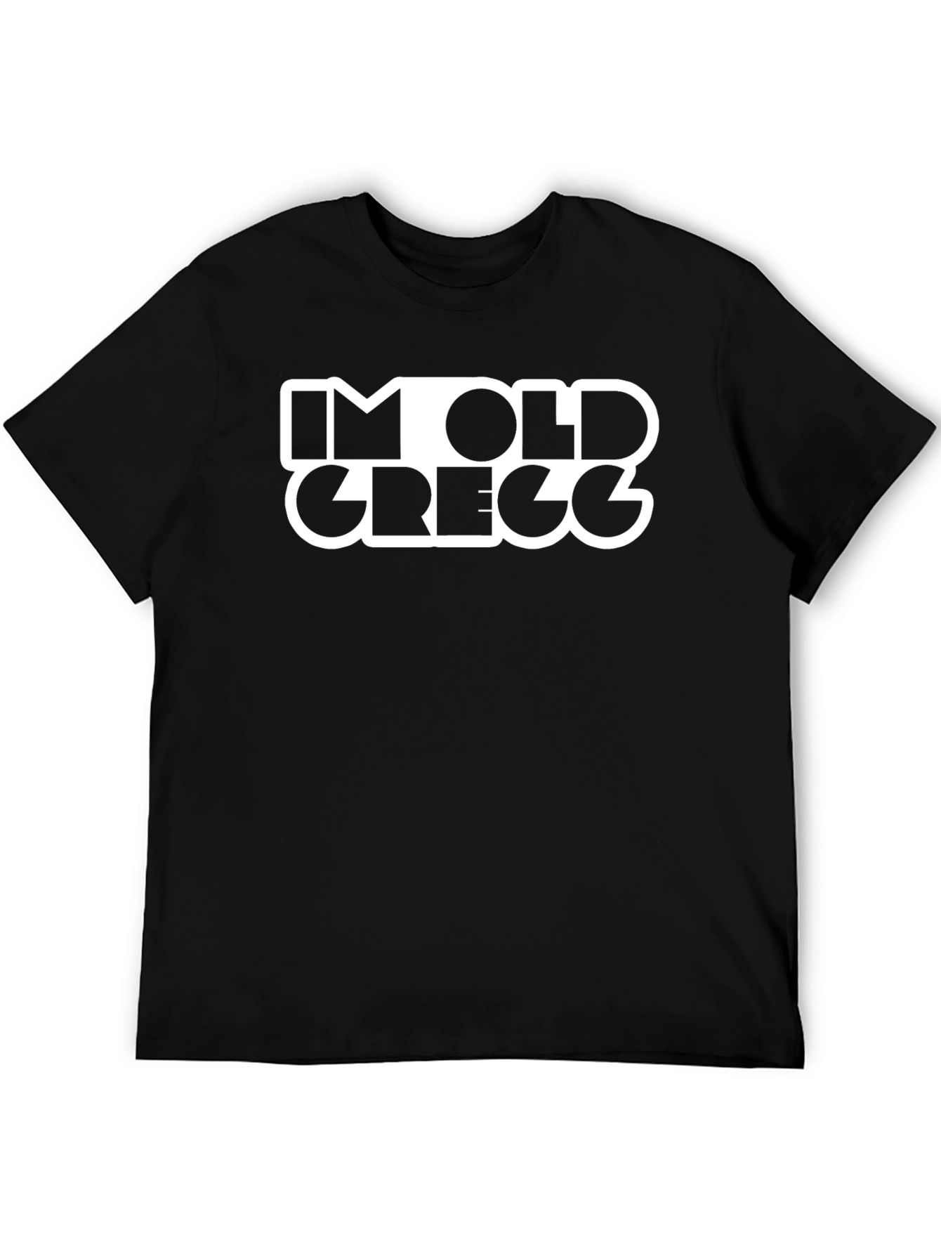 Im Old Gregg Funny T-Shirt Black
