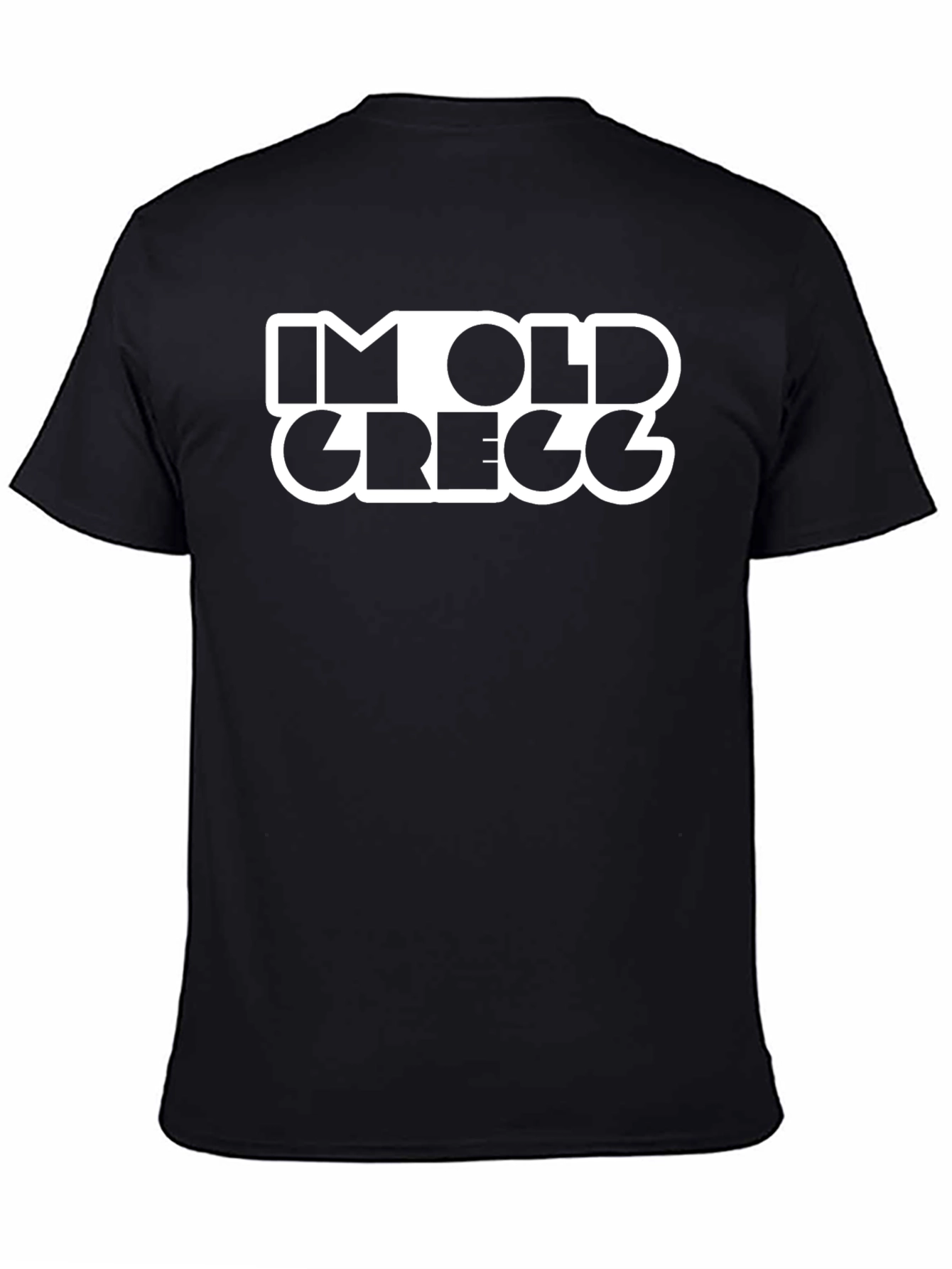 Im Old Gregg Funny T-Shirt Black