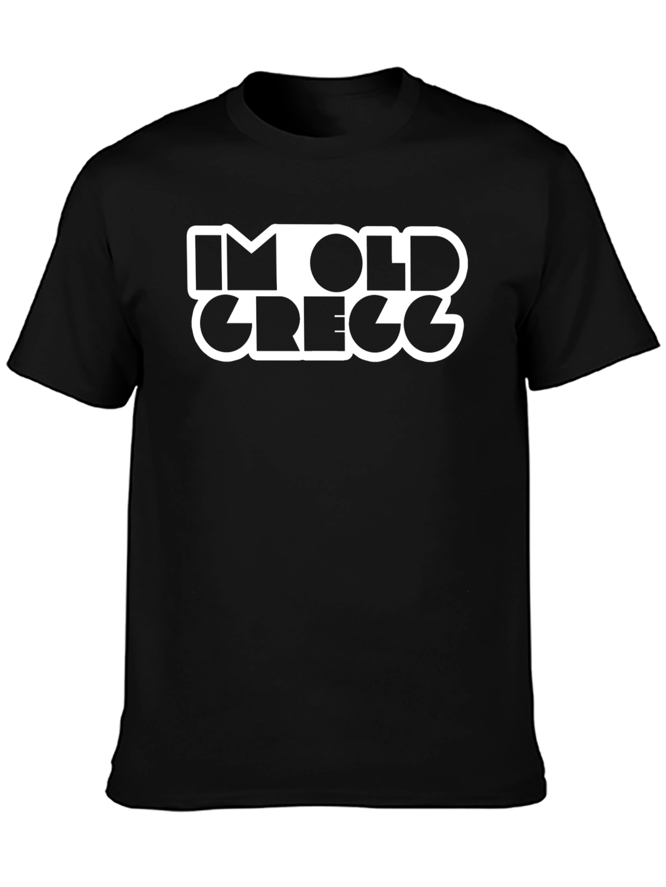 Im Old Gregg Funny T-Shirt Black
