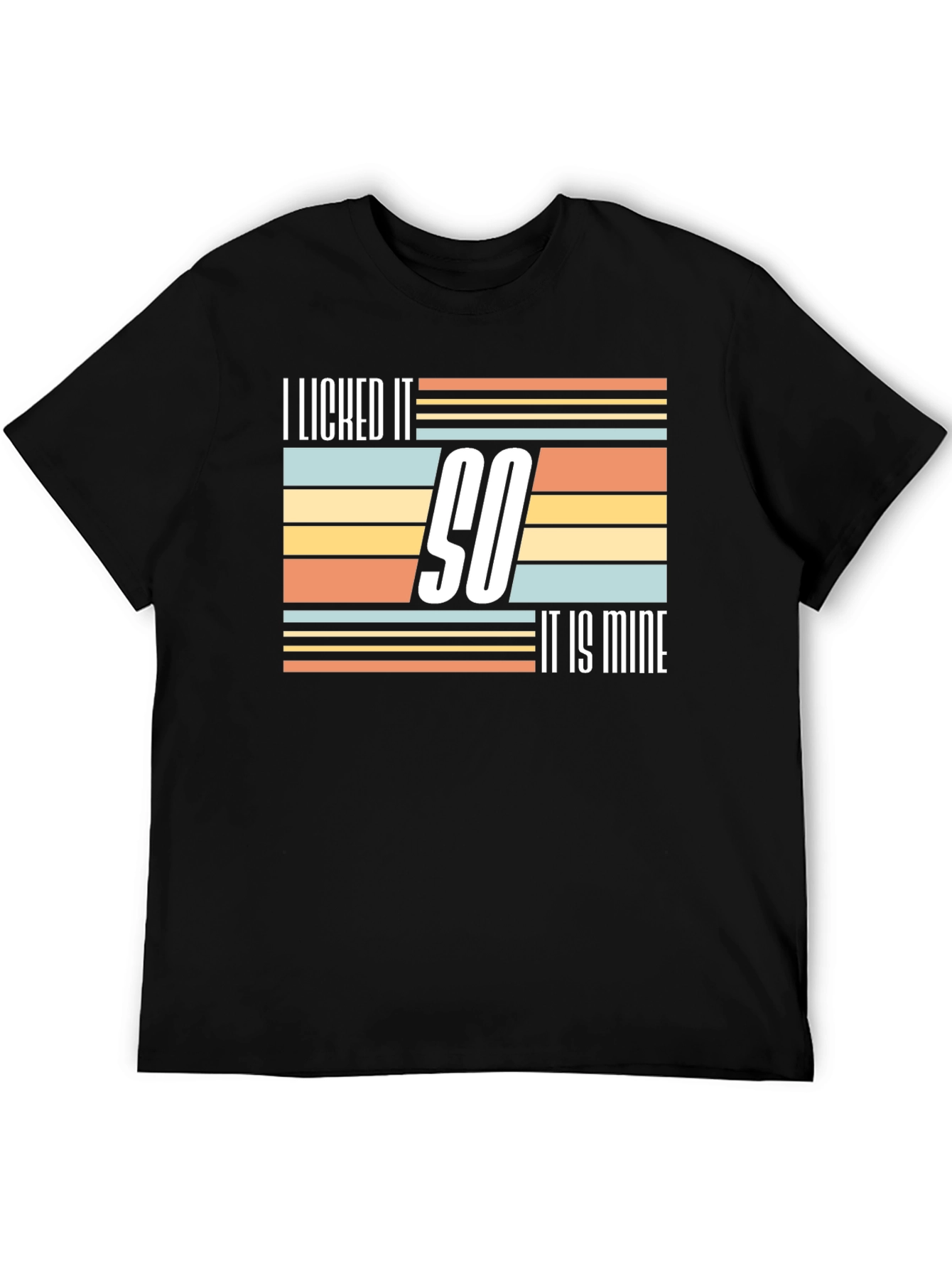 I Licked It So It Is Mine Novelty T-Shirt