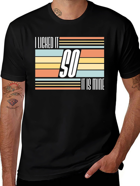 I Licked It So It Is Mine Novelty T-Shirt