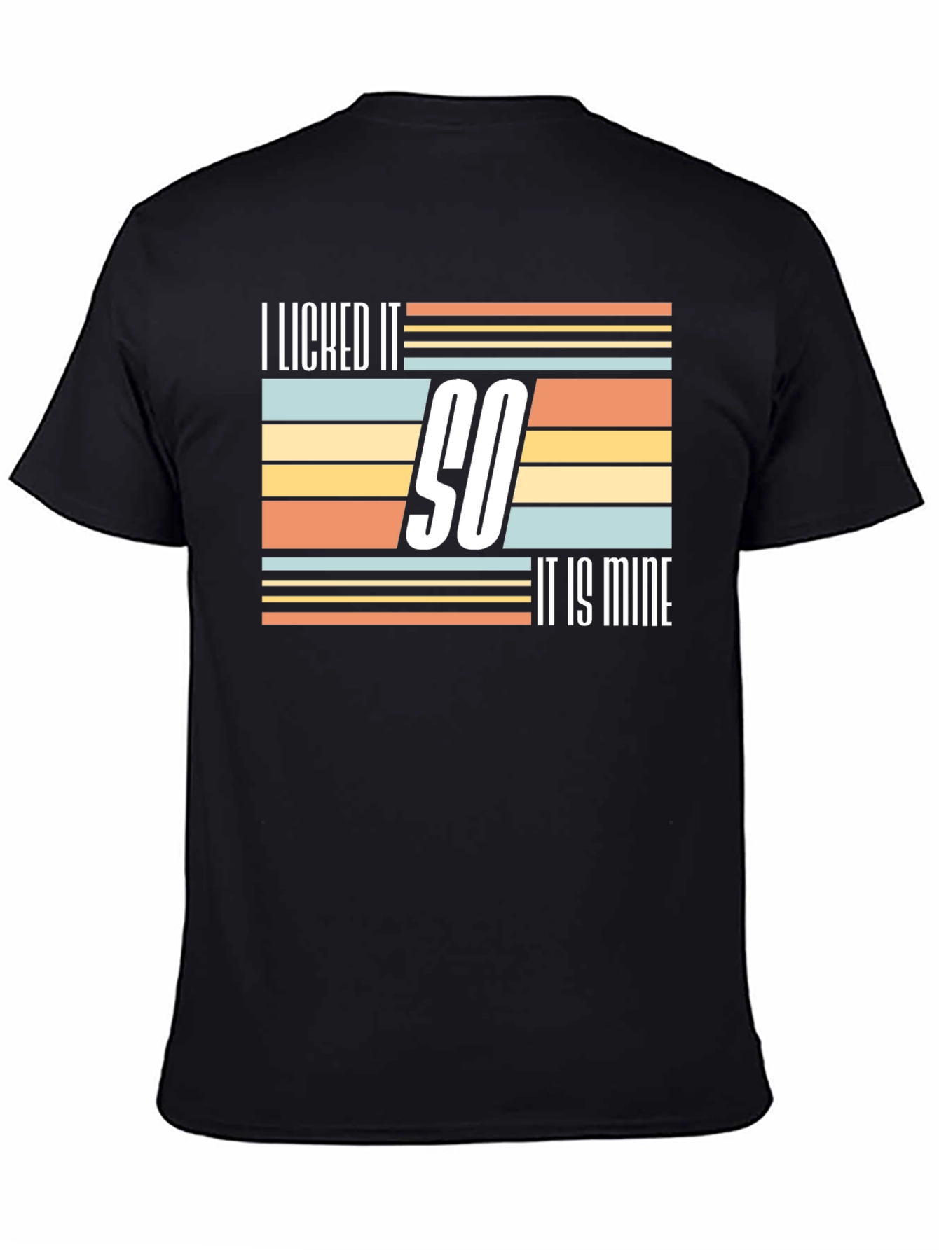 I Licked It So It Is Mine Novelty T-Shirt