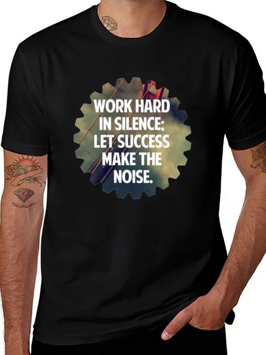 Work Hard in Silence T-Shirt - Motivational Graphic Tee