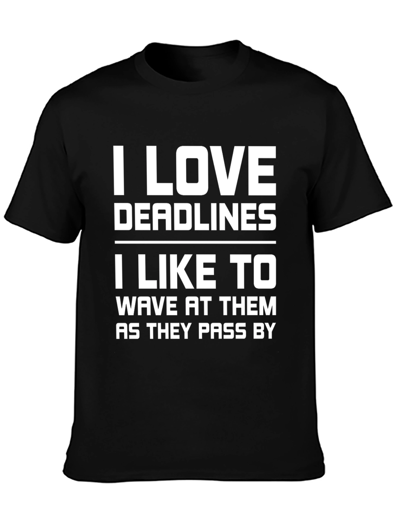 Funny Deadline T-Shirt: I Love Deadlines