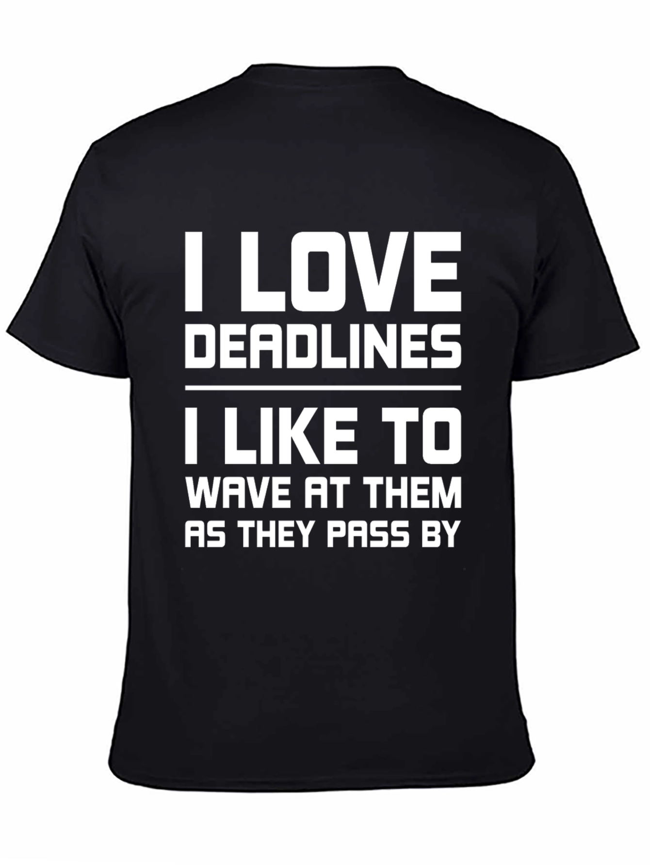 Funny Deadline T-Shirt: I Love Deadlines