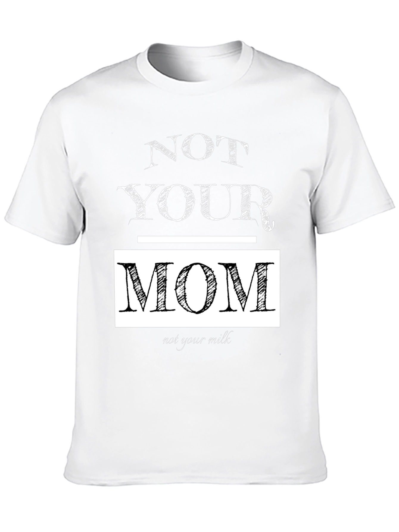 Not Your Mom Not Your Milk T-Shirt