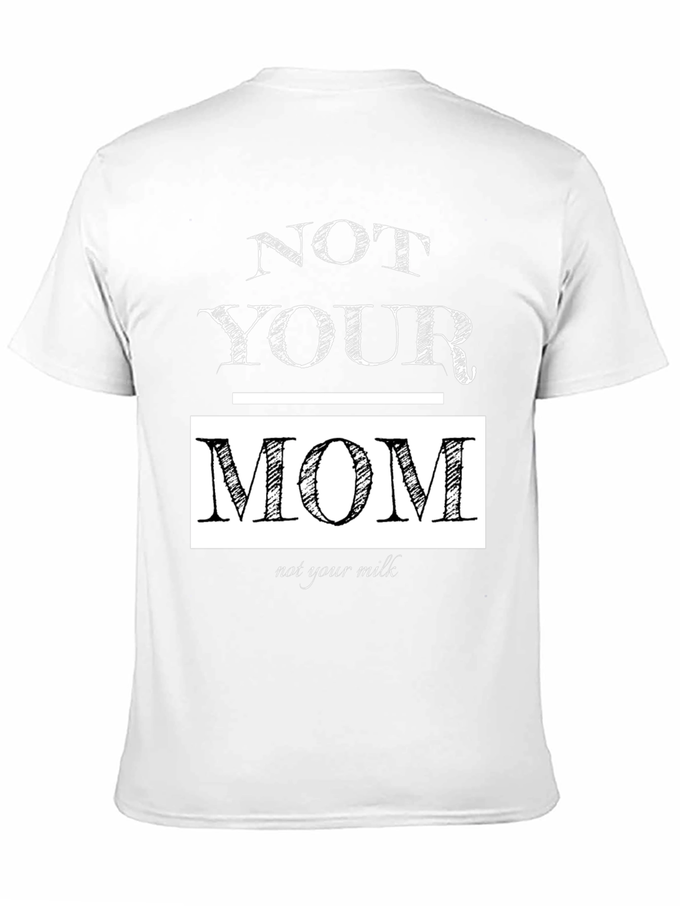 Not Your Mom Not Your Milk T-Shirt