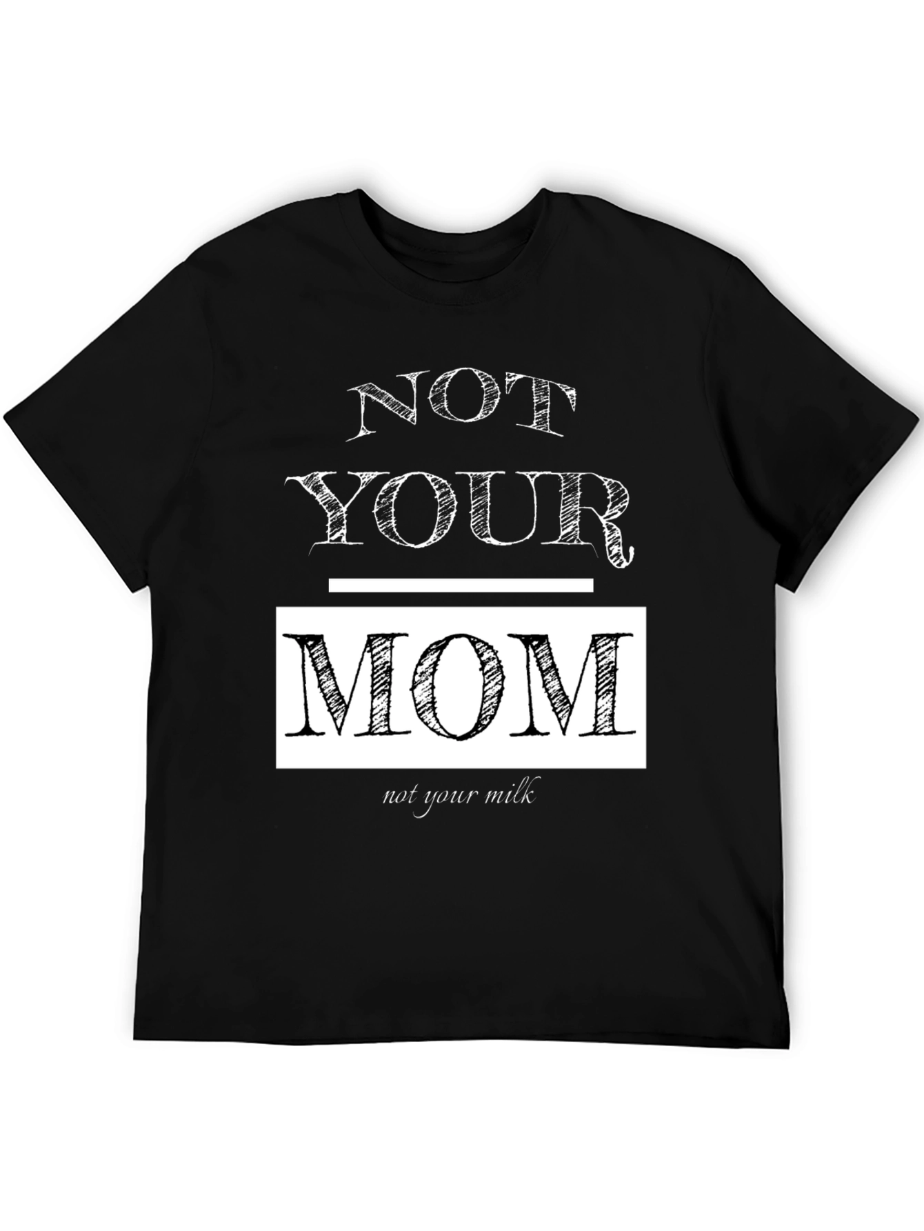 Not Your Mom Not Your Milk T-Shirt