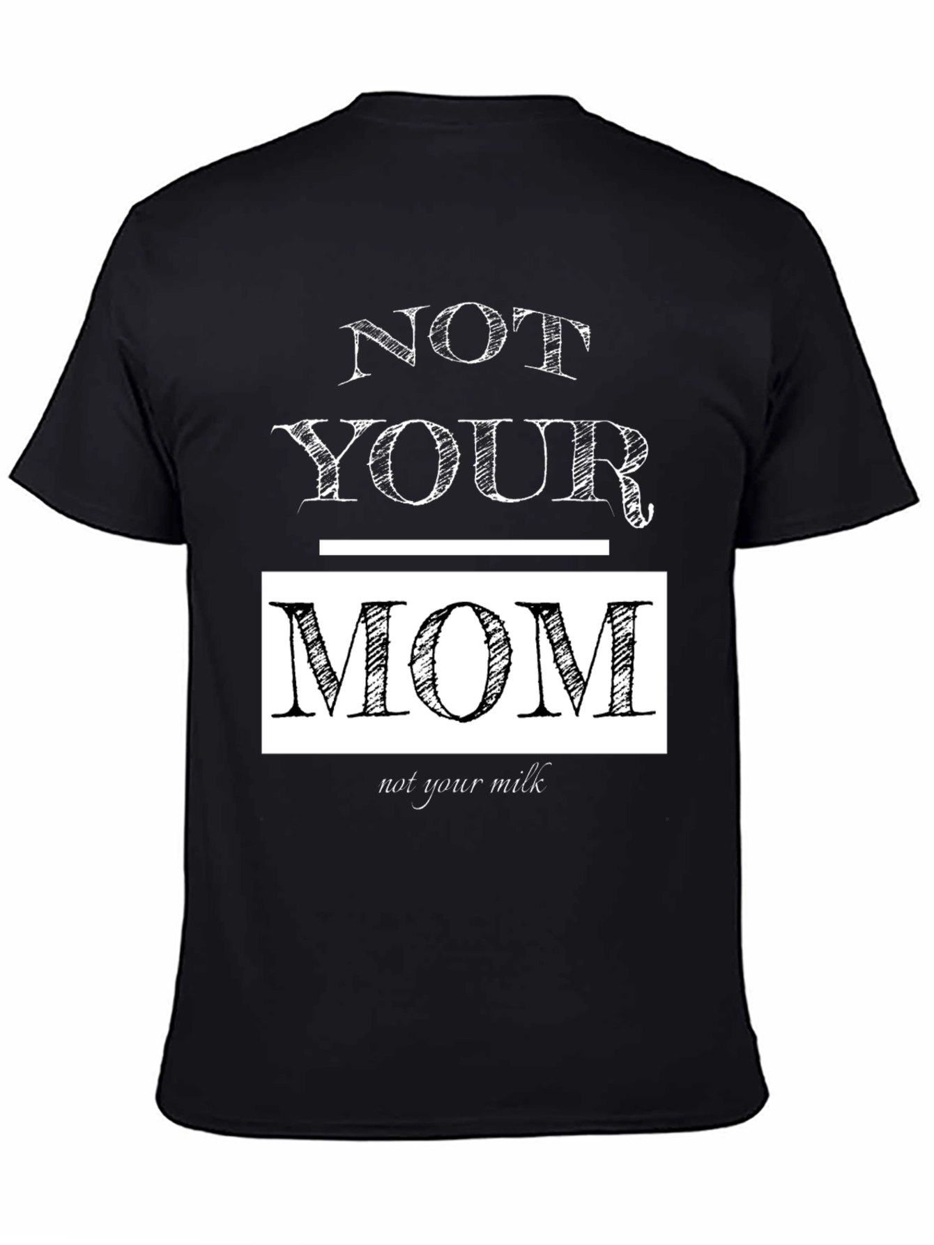 Not Your Mom Not Your Milk T-Shirt