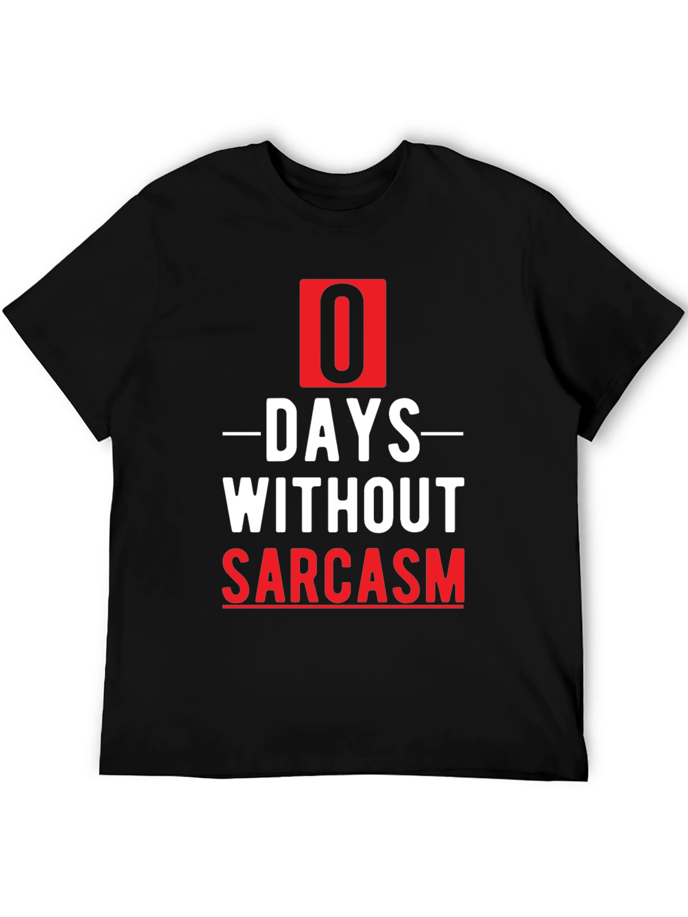 Sarcasm T-Shirt - 0 Days Without Sarcasm