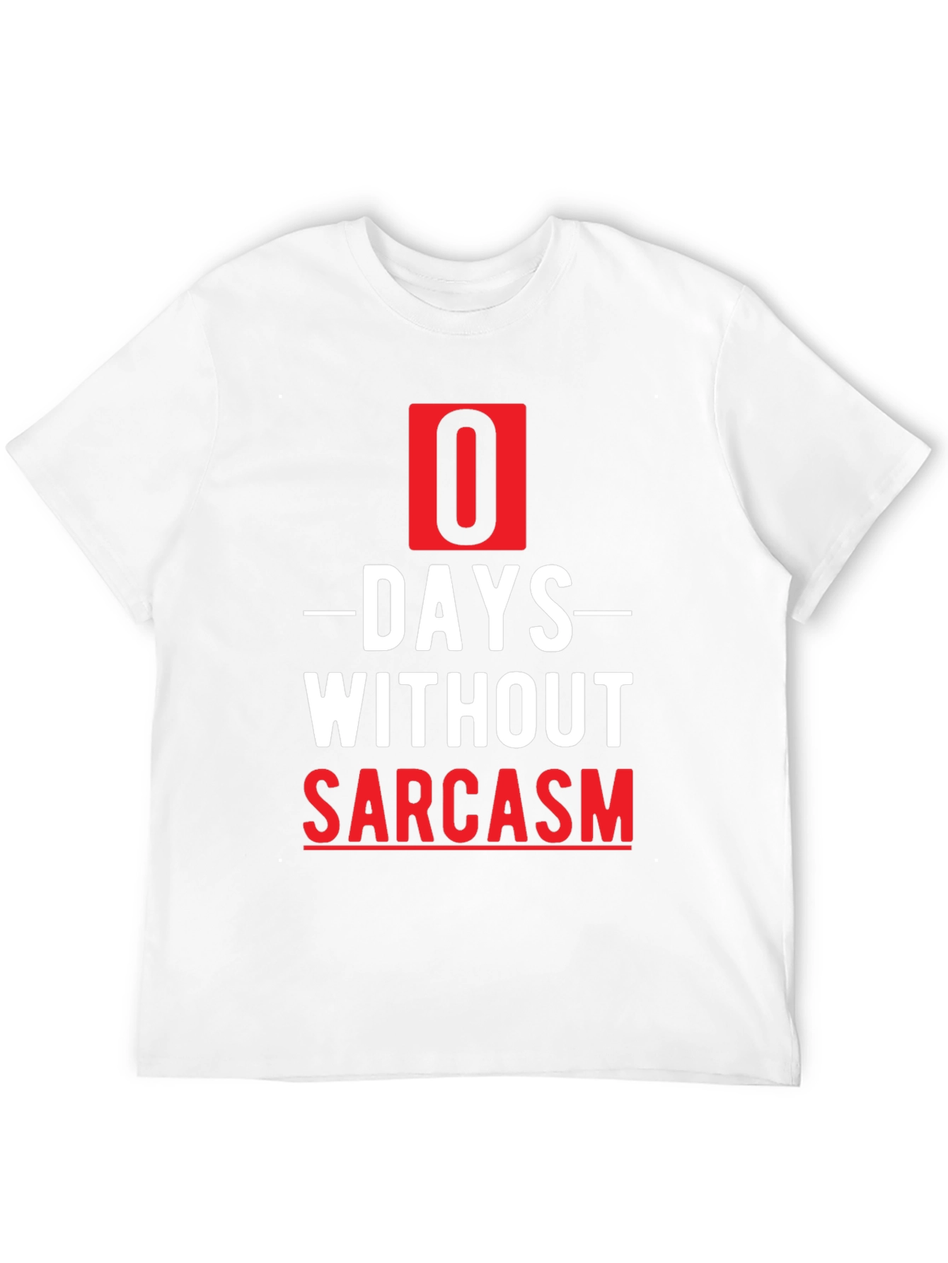 Sarcasm T-Shirt - 0 Days Without Sarcasm