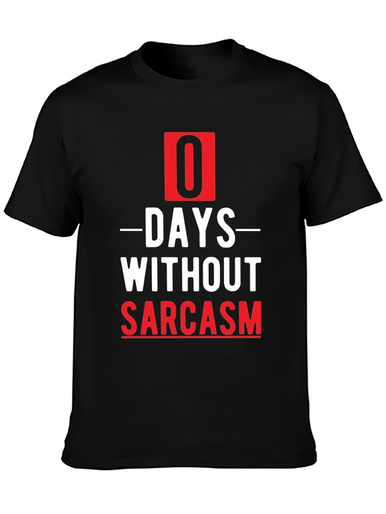 Sarcasm T-Shirt - 0 Days Without Sarcasm