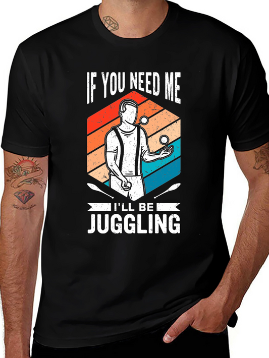 Juggling Graphic Tee: If You Need Me Ill Be Juggling