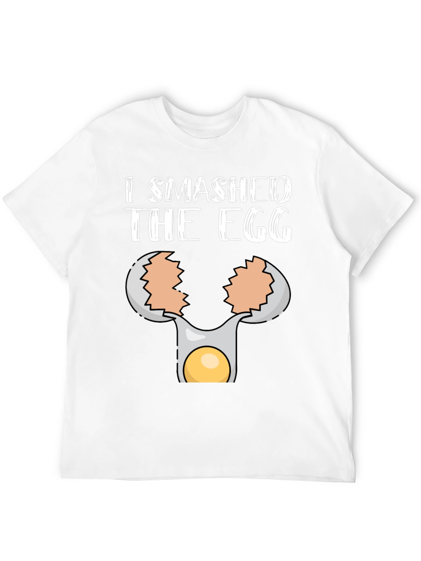 I Smashed the Egg T-Shirt